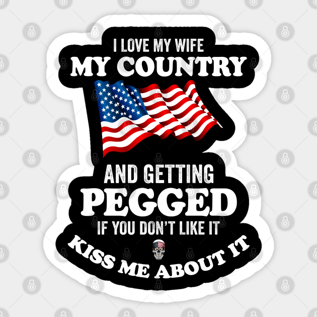 I Love My Wife My Country And Getting Pegged I Love My Wife Sticker